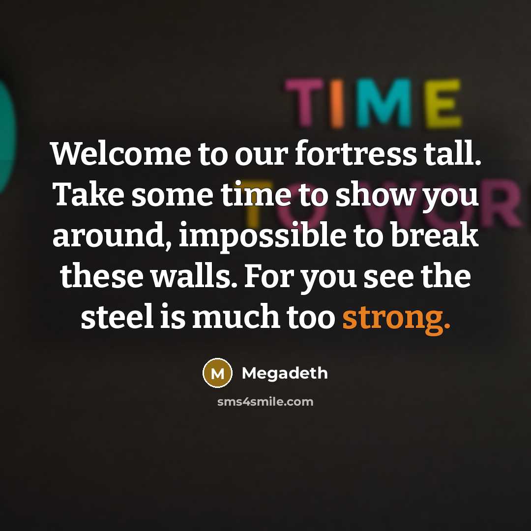 “Welcome to our fortress tall. Take some time to show…” quote by Megadeth
