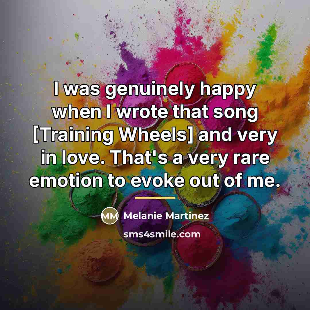 “I was genuinely happy when I wrote that song [Training…” quote by Melanie Martinez
