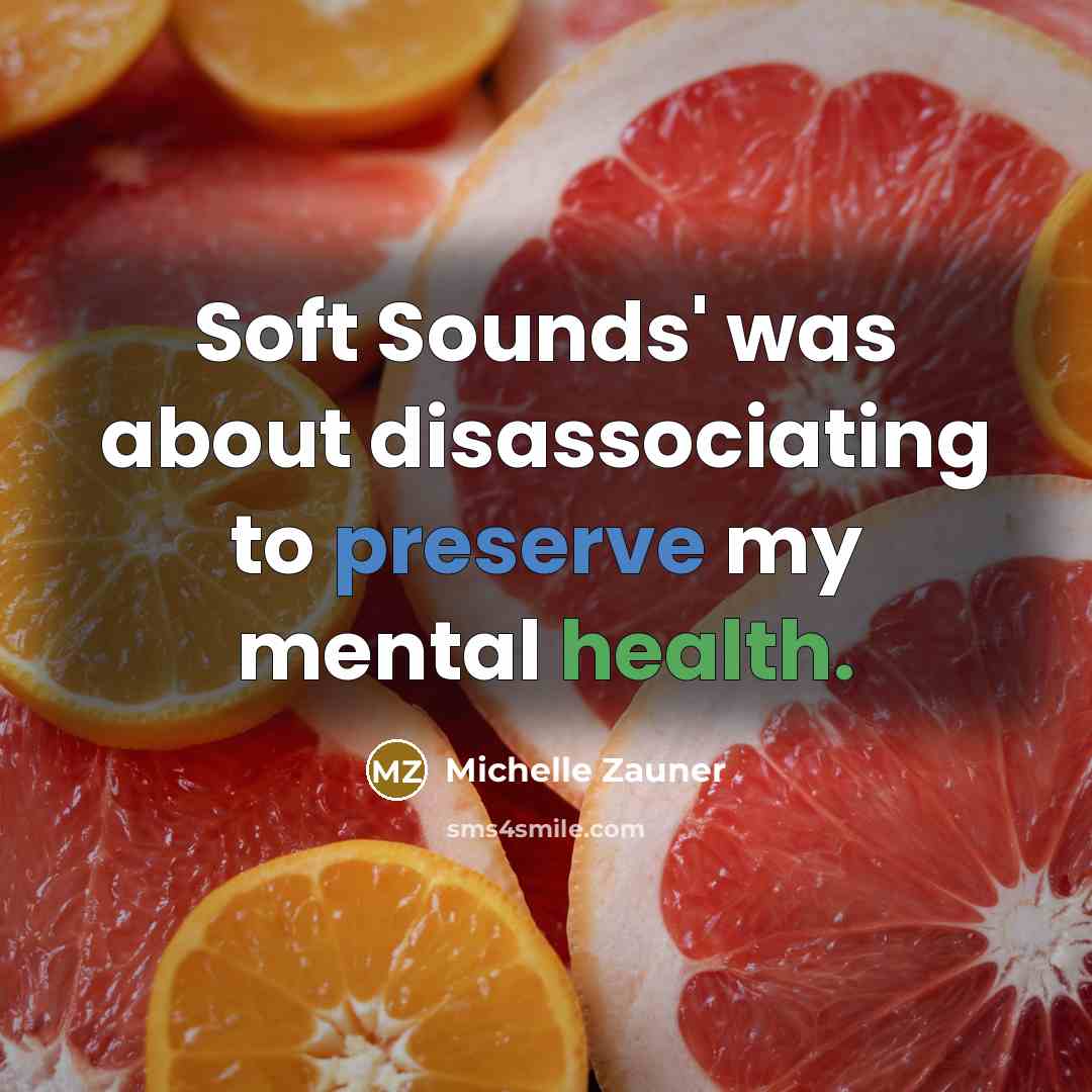 “Soft Sounds' was about disassociating to preserve my mental health.…” quote by Michelle Zauner