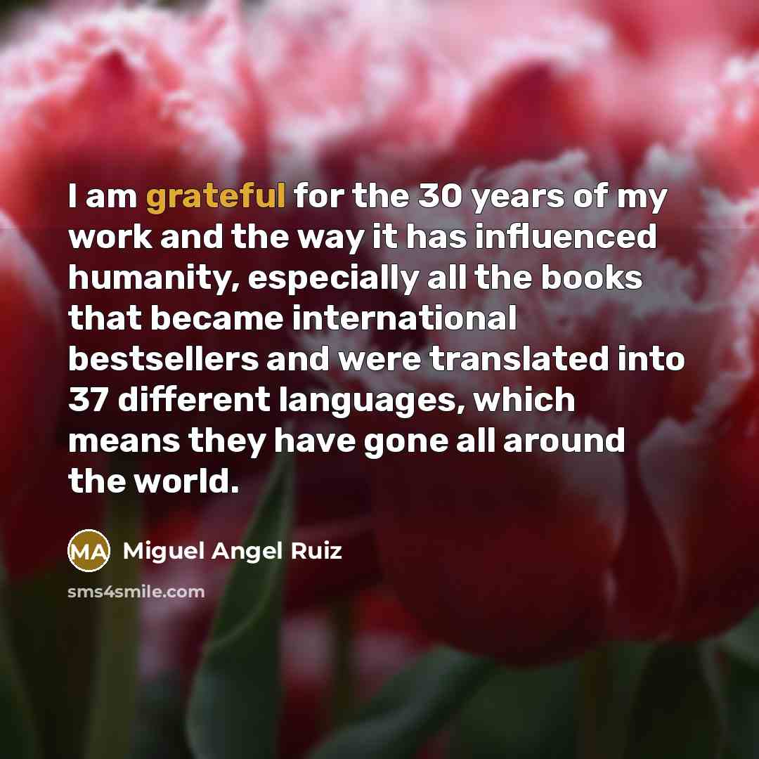 “I am grateful for the 30 years of my work…” quote by Miguel Angel Ruiz