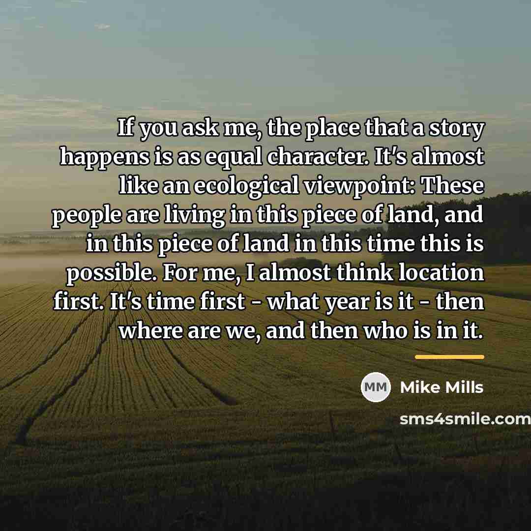 “If you ask me, the place that a story happens…” quote by Mike Mills