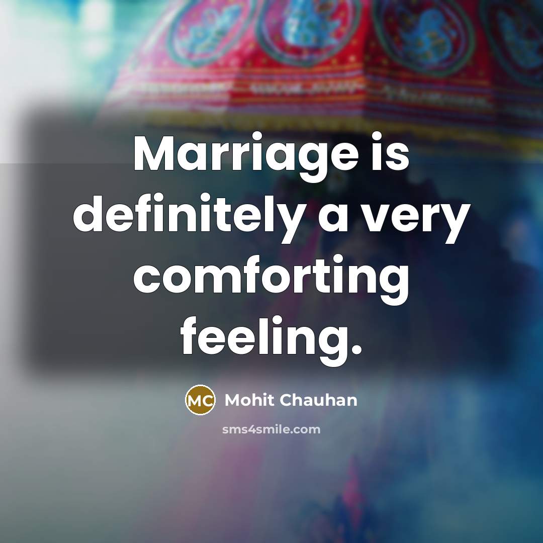 “Marriage is definitely a very comforting feeling.…” quote by Mohit Chauhan