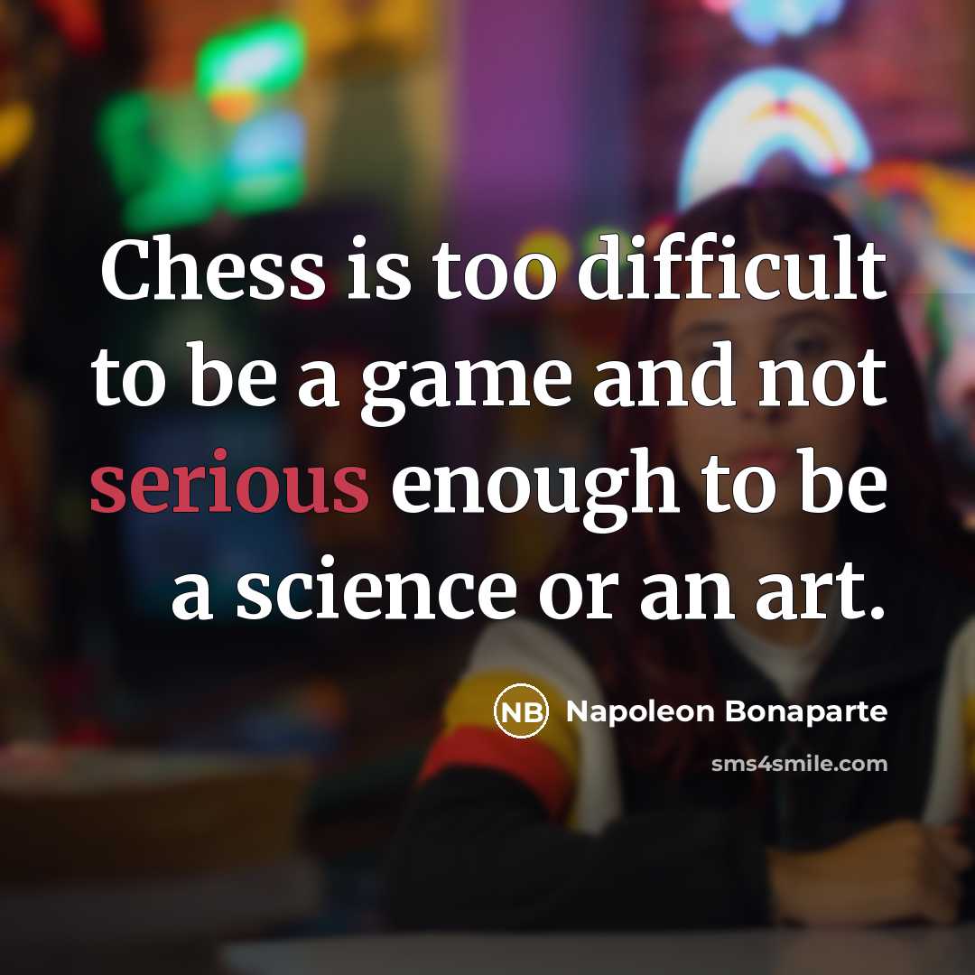 “Chess is too difficult to be a game and not…” quote by Napoleon Bonaparte