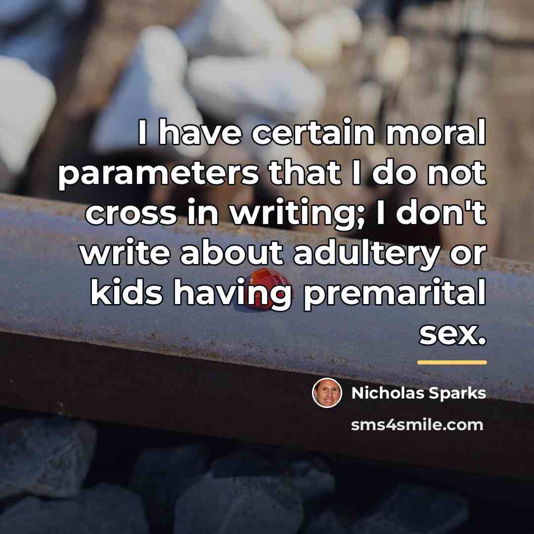 “I have certain moral parameters that I do not cross…” quote by Nicholas Sparks
