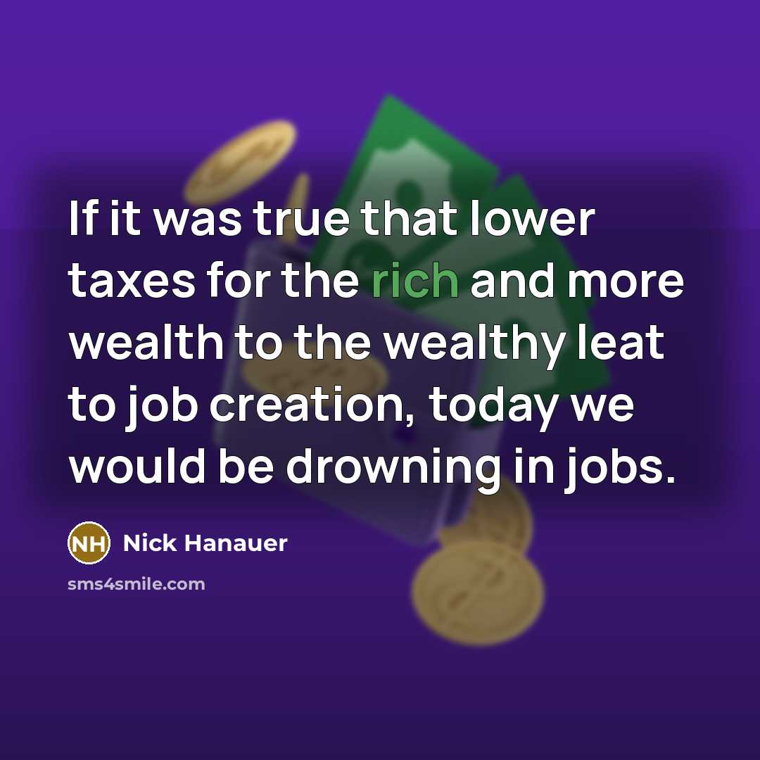 “If it was true that lower taxes for the rich…” quote by Nick Hanauer