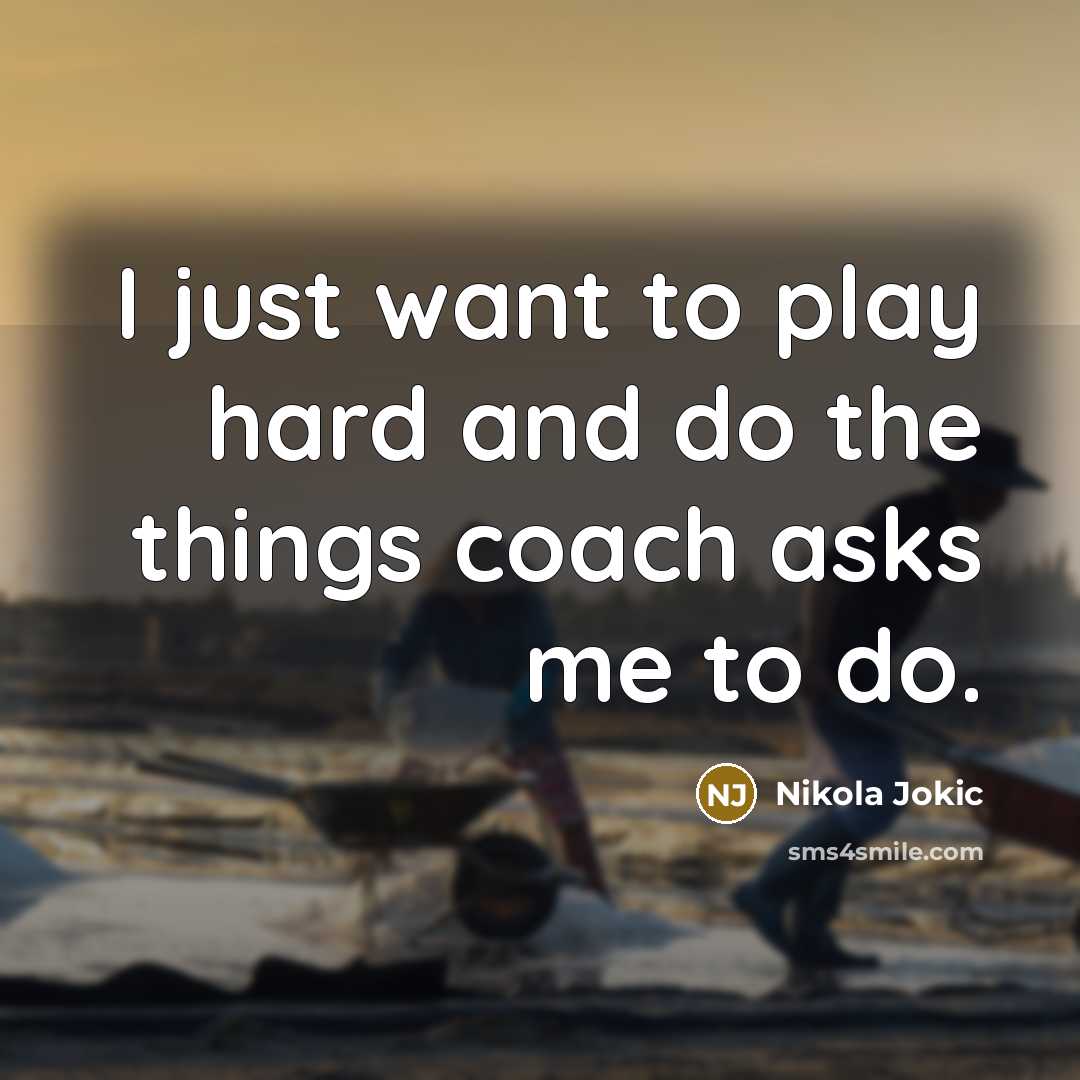 “I just want to play hard and do the things…” quote by Nikola Jokic