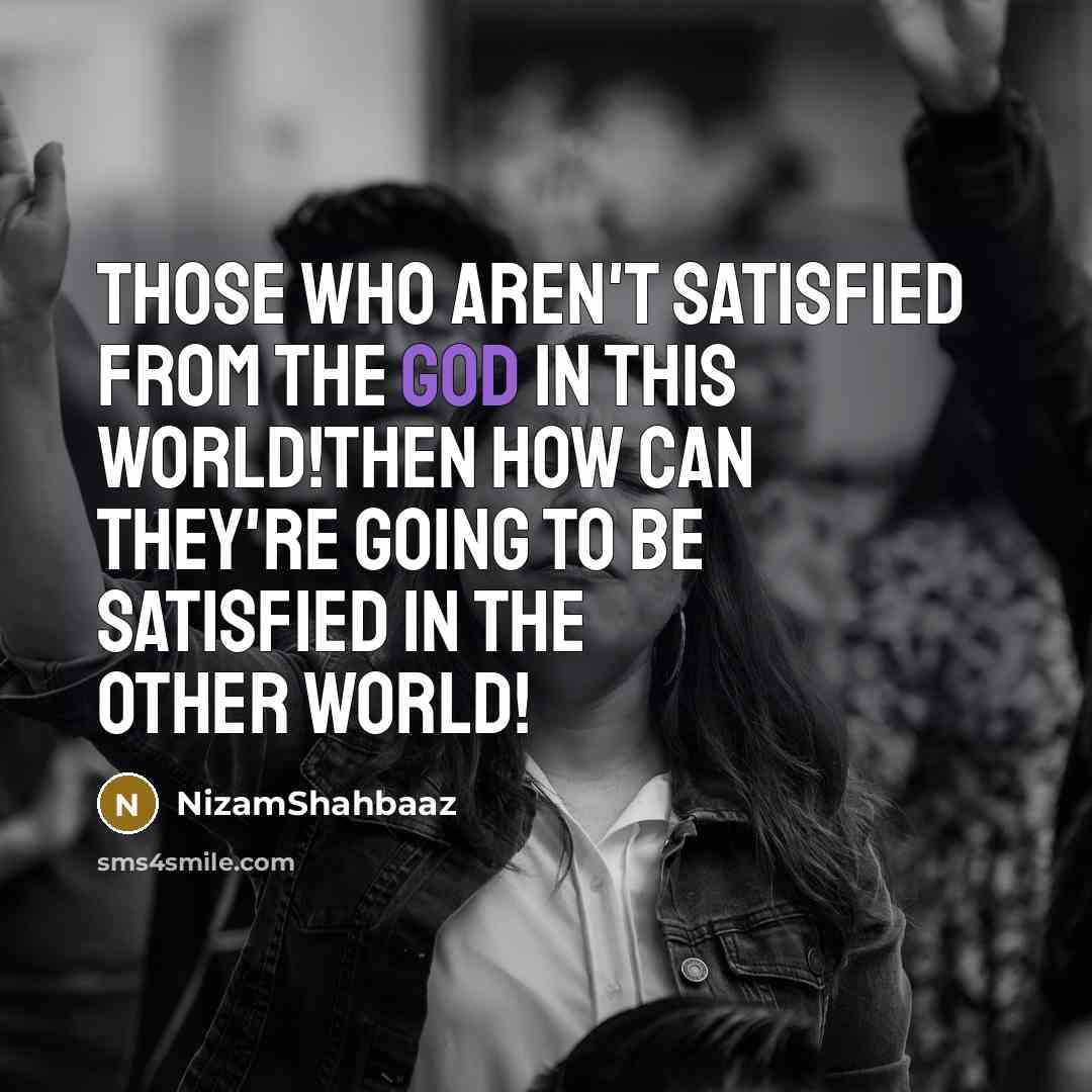 “Those Who Aren't Satisfied From The God In This World!Then…” quote by NizamShahbaaz