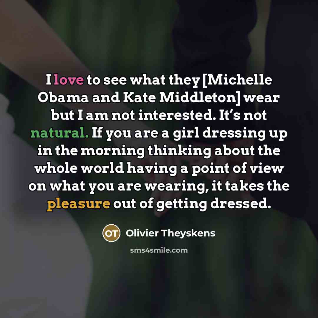 “I love to see what they [Michelle Obama and Kate…” quote by Olivier Theyskens