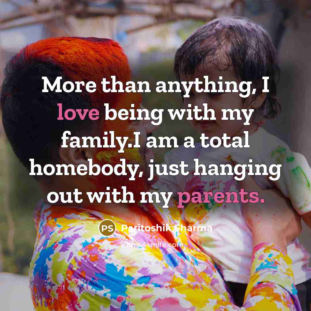 “More than anything, I love being with my family.I am…” quote by Paritoshik Sharma