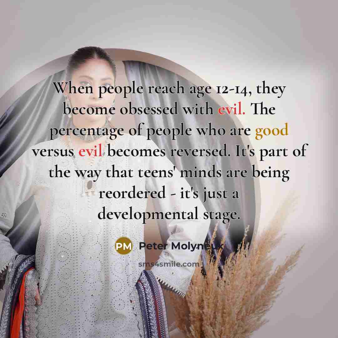 “When people reach age 12-14, they become obsessed with evil.…” quote by Peter Molyneux