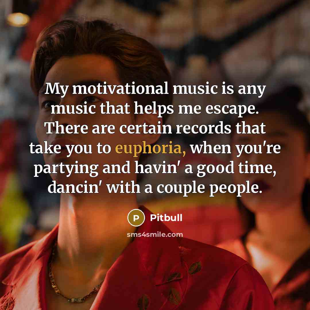 “My motivational music is any music that helps me escape.…” quote by Pitbull