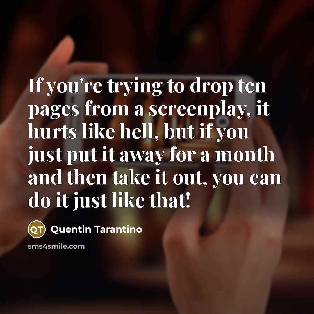 “If you're trying to drop ten pages from a screenplay,…” quote by Quentin Tarantino