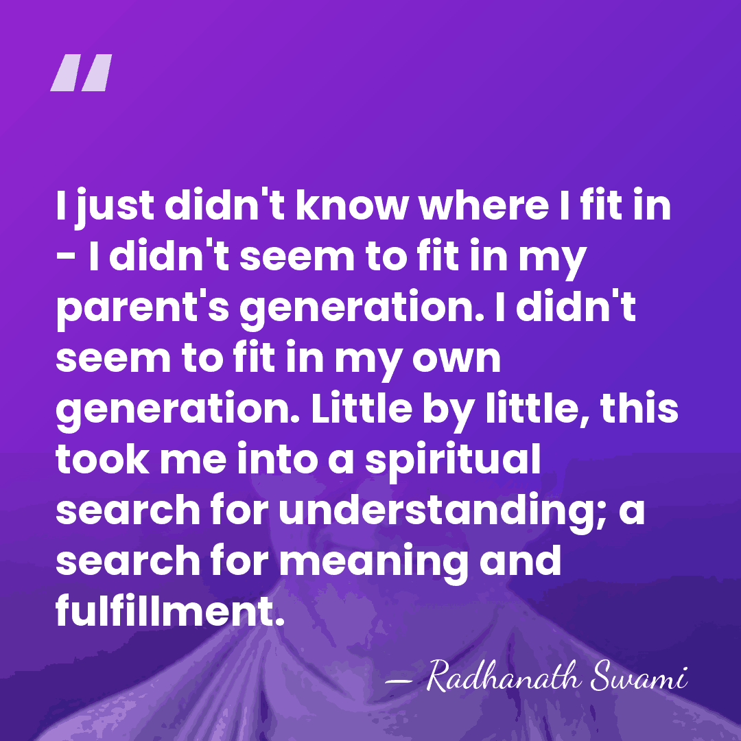 I just didn't know where I fit in - I didn't seem&hellip; - Radhanath Swami