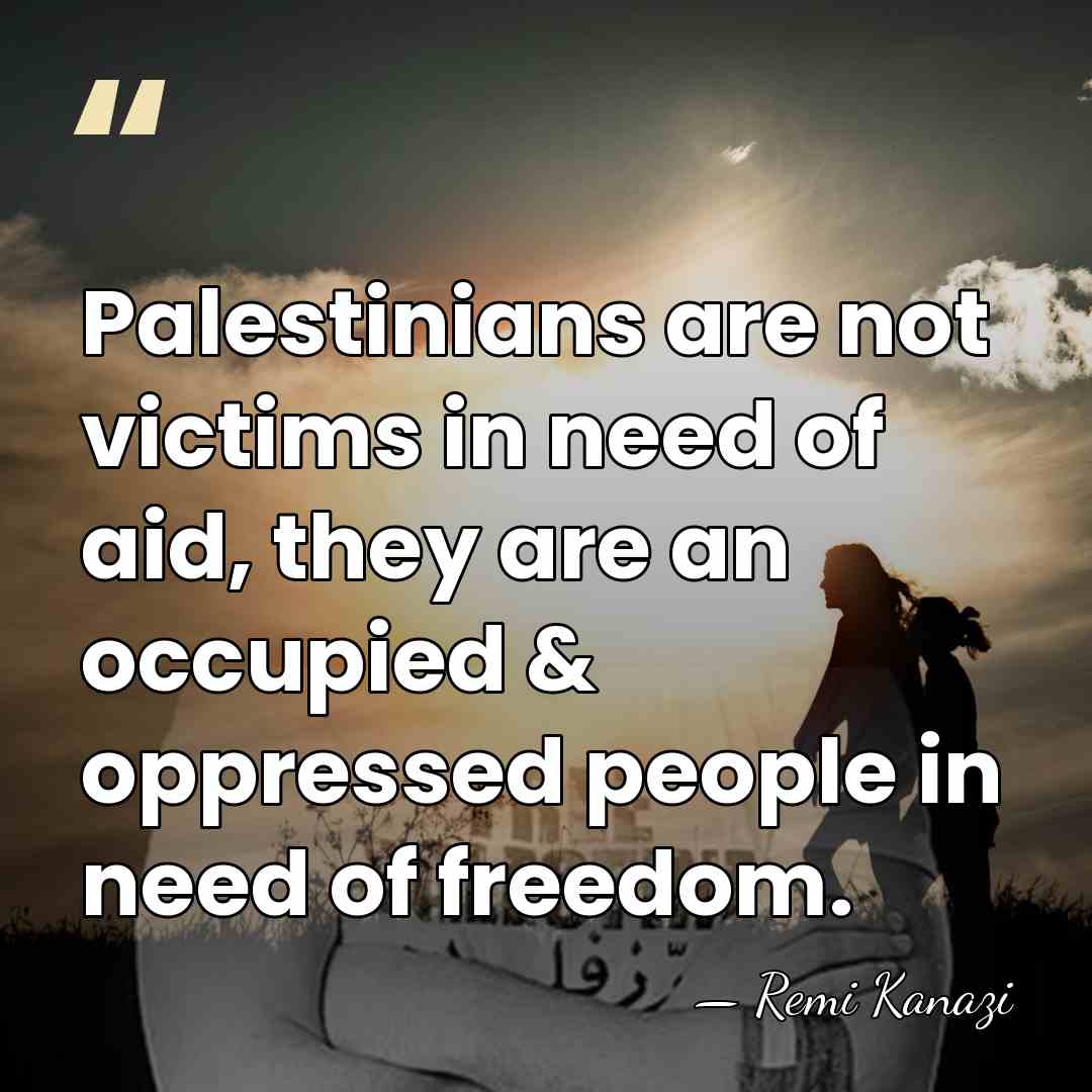 Palestinians are not victims in need of aid, they are an occupied&hellip; - Remi Kanazi