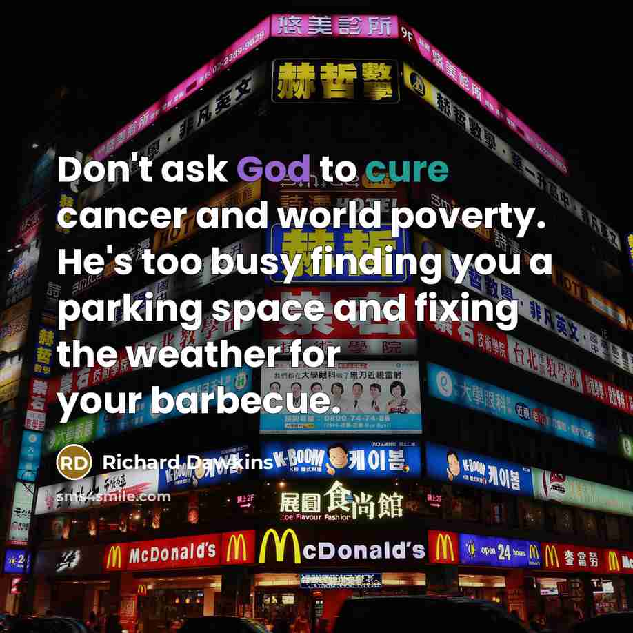 “Don't ask God to cure cancer and world poverty. He's…” quote by Richard Dawkins