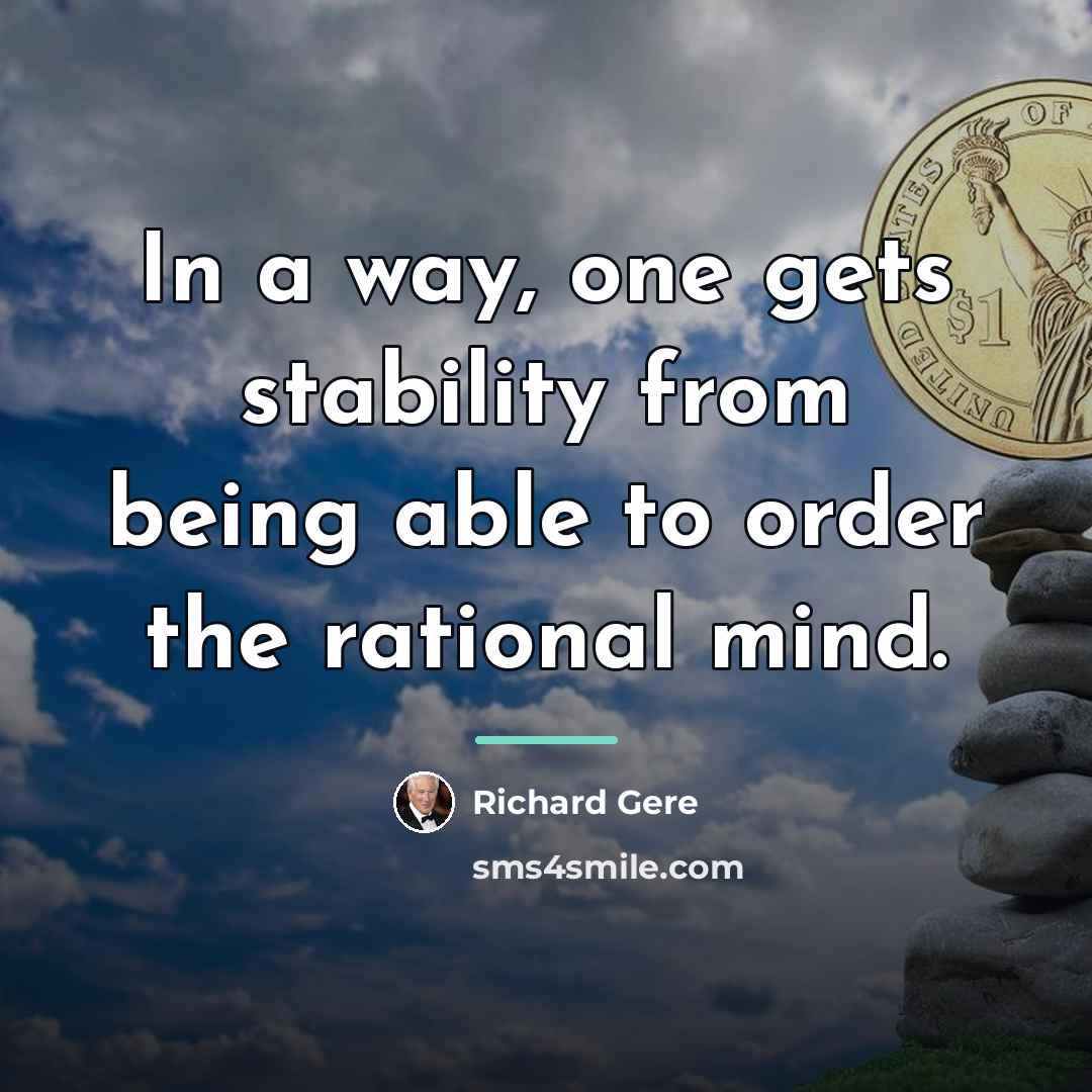 “In a way, one gets stability from being able to…” quote by Richard Gere