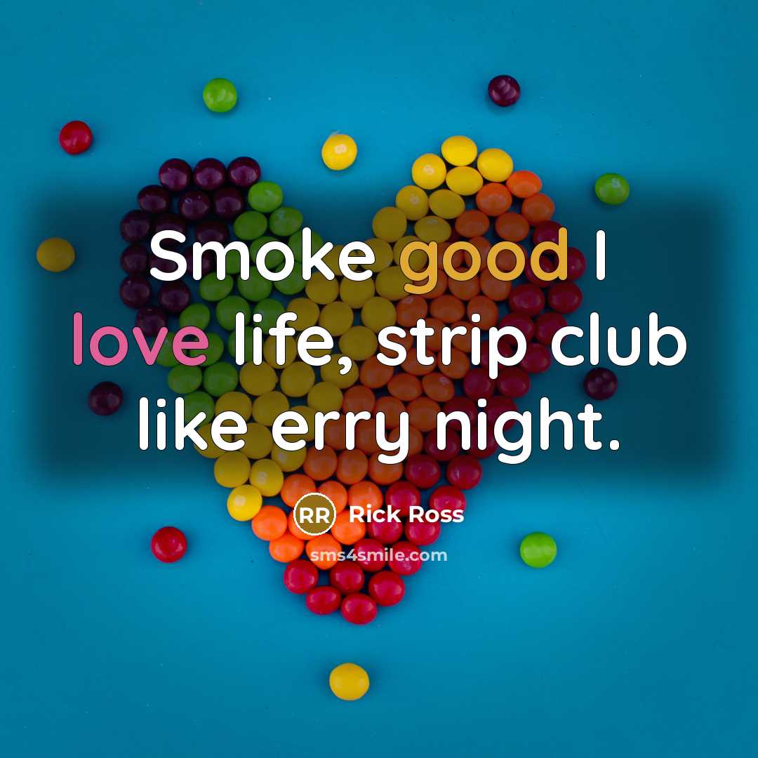 “Smoke good I love life, strip club like erry night.…” quote by Rick Ross