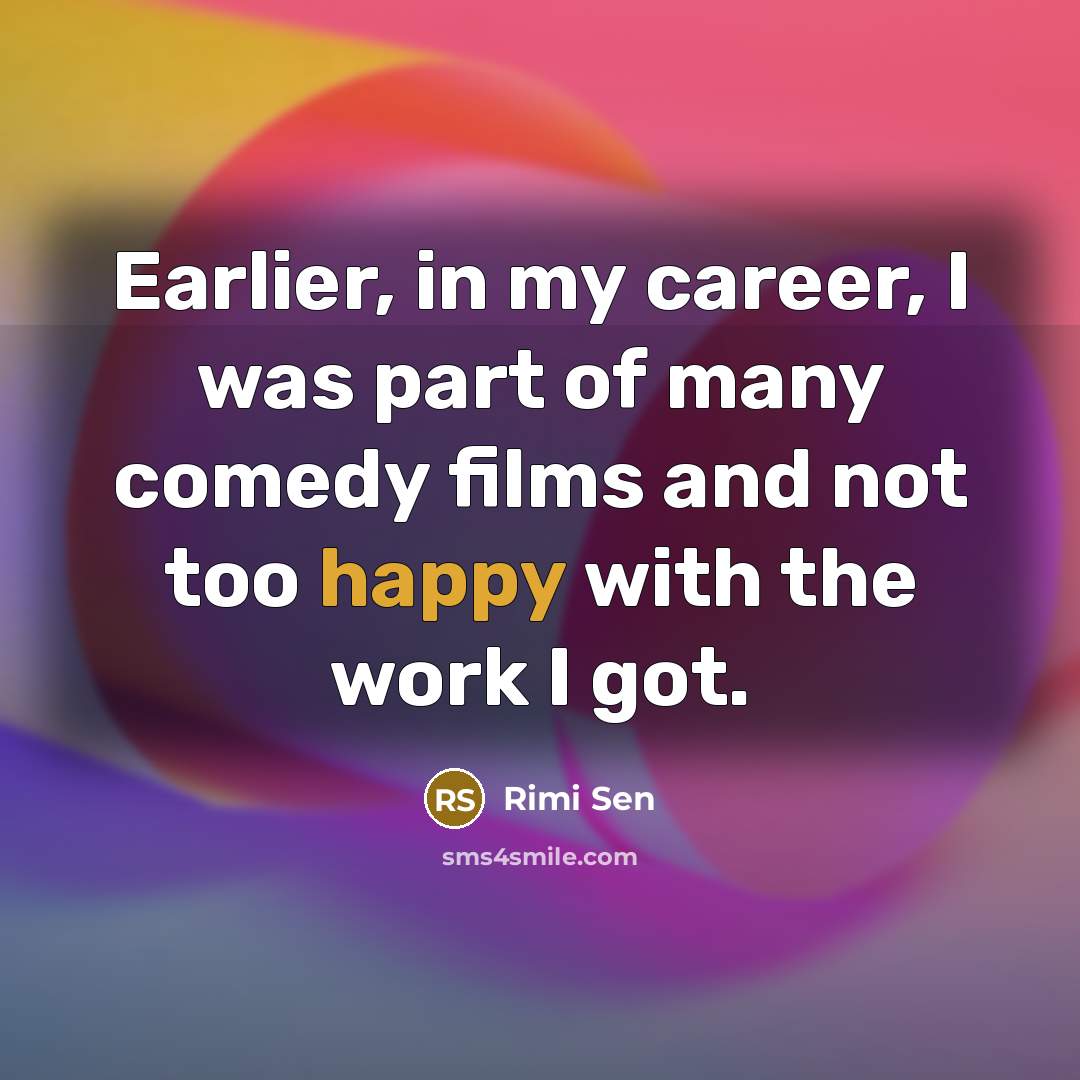 “Earlier, in my career, I was part of many comedy…” quote by Rimi Sen