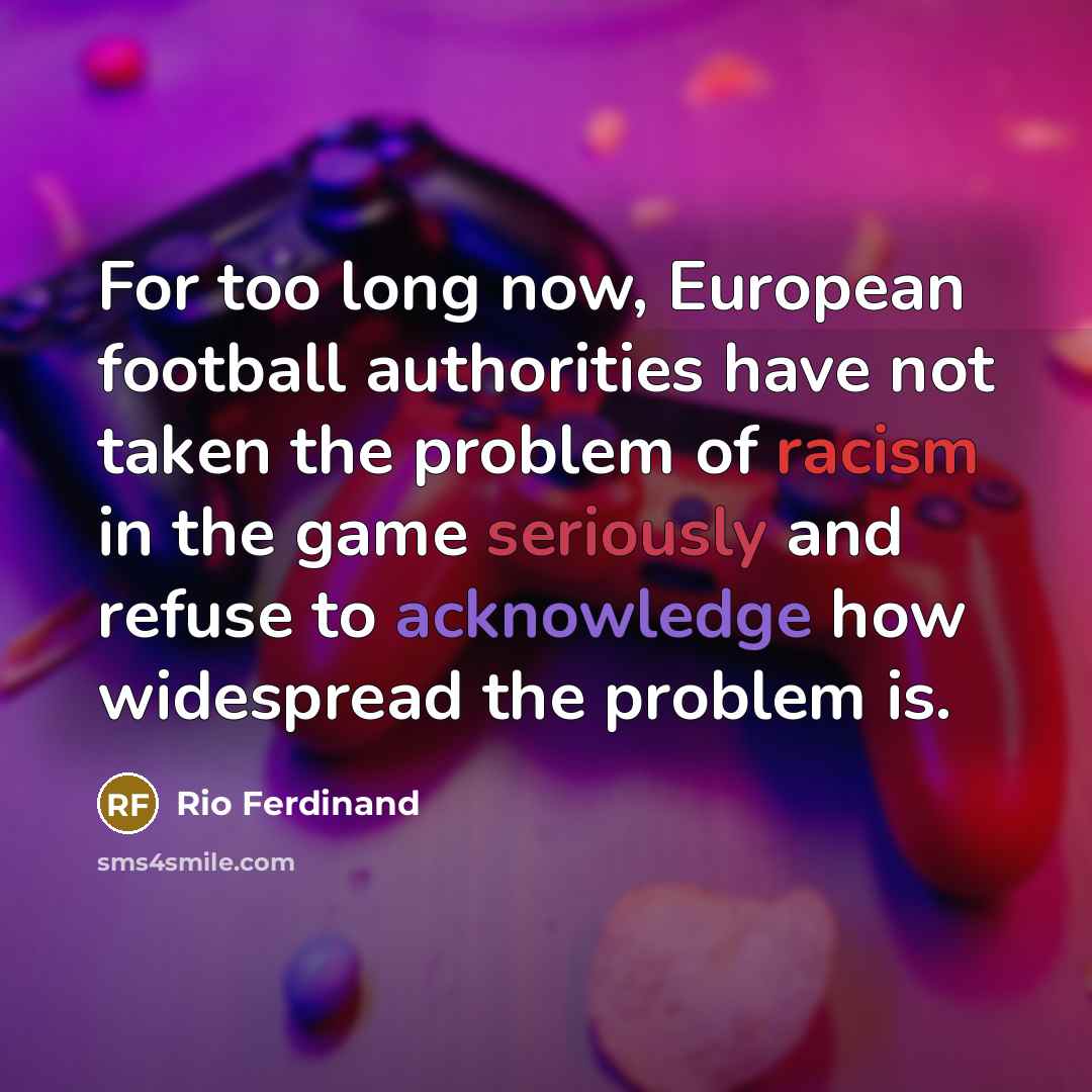 “For too long now, European football authorities have not taken…” quote by Rio Ferdinand