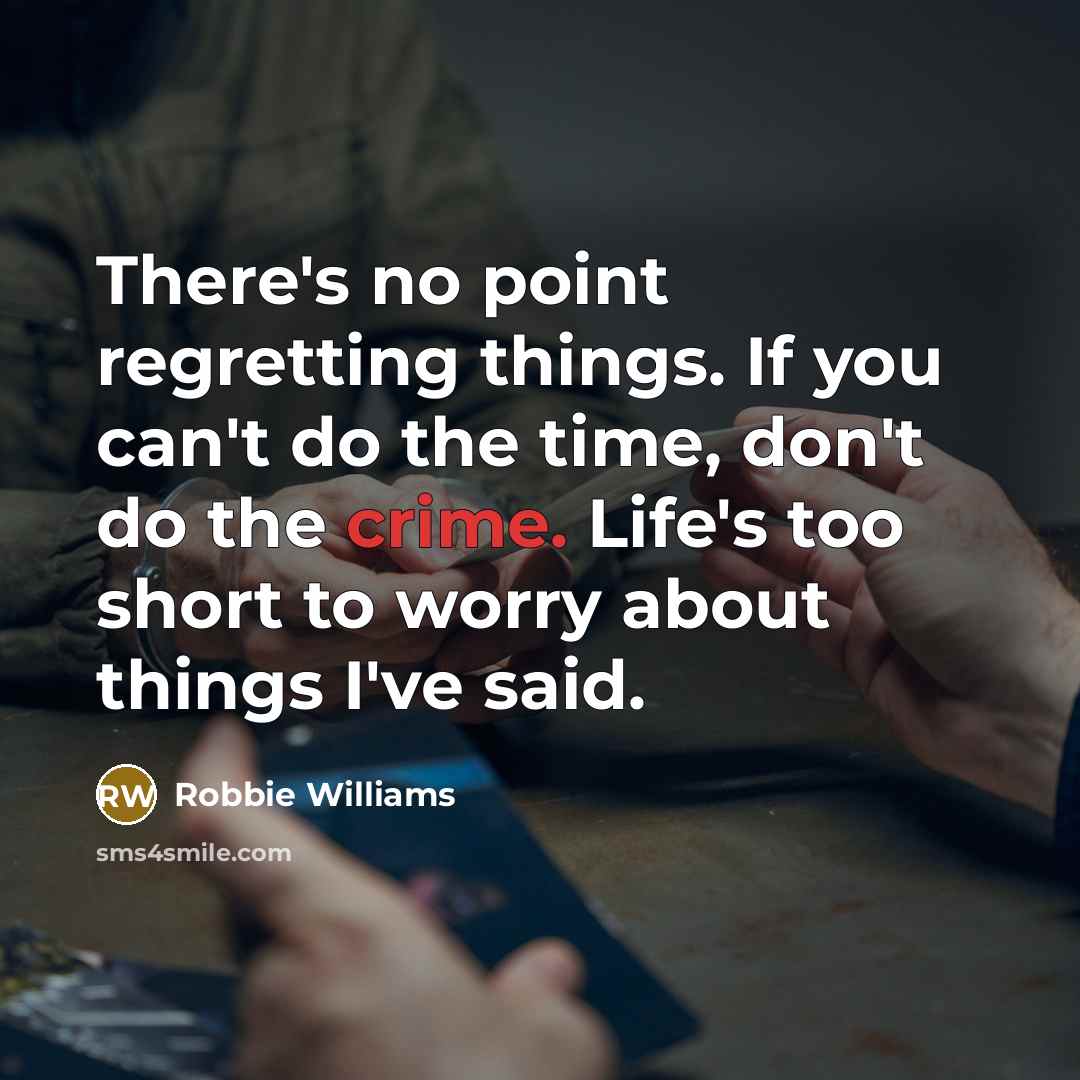 “There's no point regretting things. If you can't do the…” quote by Robbie Williams