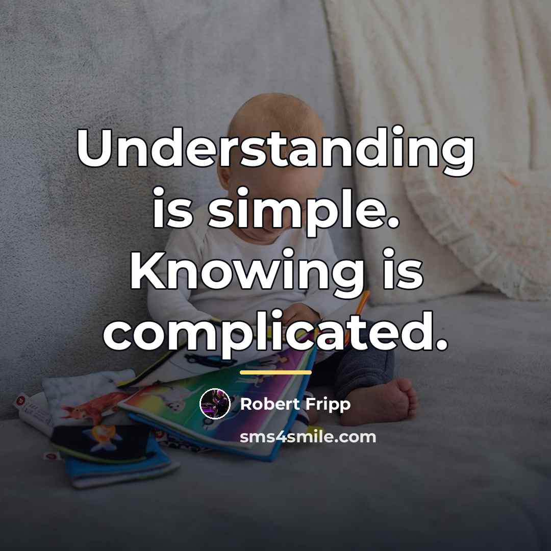 “Understanding is simple. Knowing is complicated.…” quote by Robert Fripp