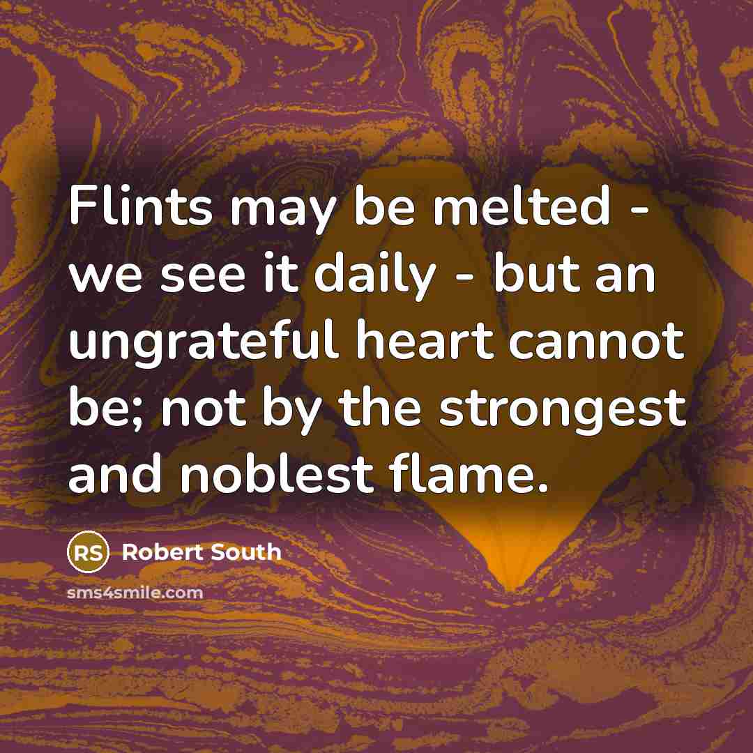 “Flints may be melted - we see it daily -…” quote by Robert South