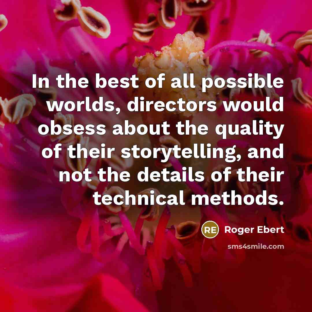 “In the best of all possible worlds, directors would obsess…” quote by Roger Ebert