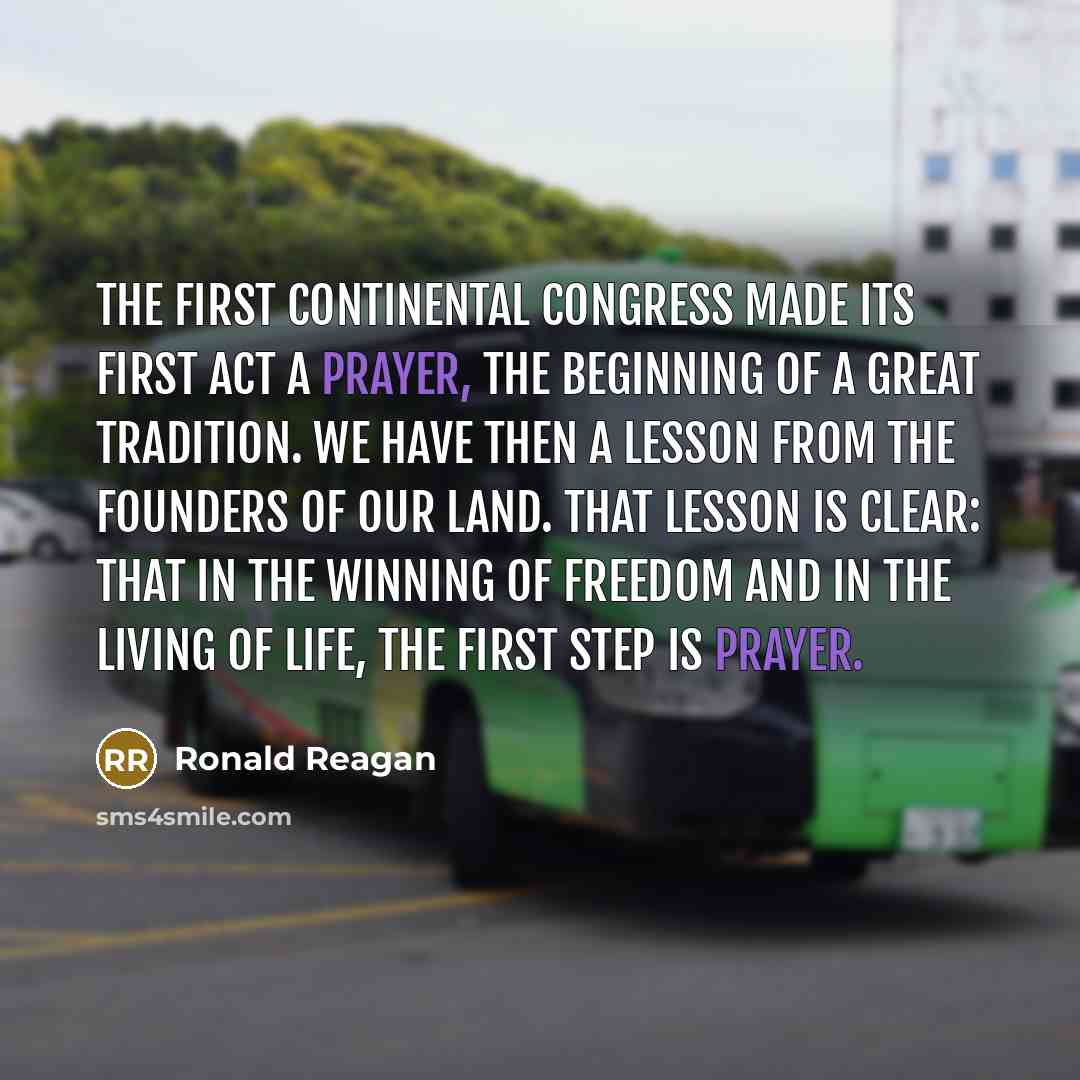 “The First Continental Congress made its first act a prayer,…” quote by Ronald Reagan