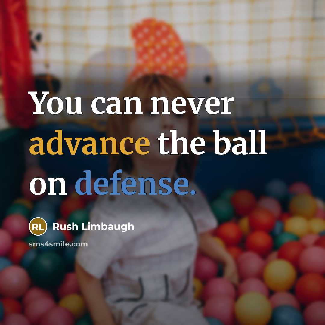 “You can never advance the ball on defense.…” quote by Rush Limbaugh