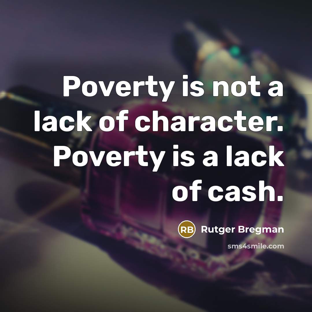 “Poverty is not a lack of character. Poverty is a…” quote by Rutger Bregman