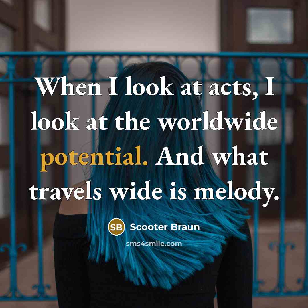 “When I look at acts, I look at the worldwide…” quote by Scooter Braun