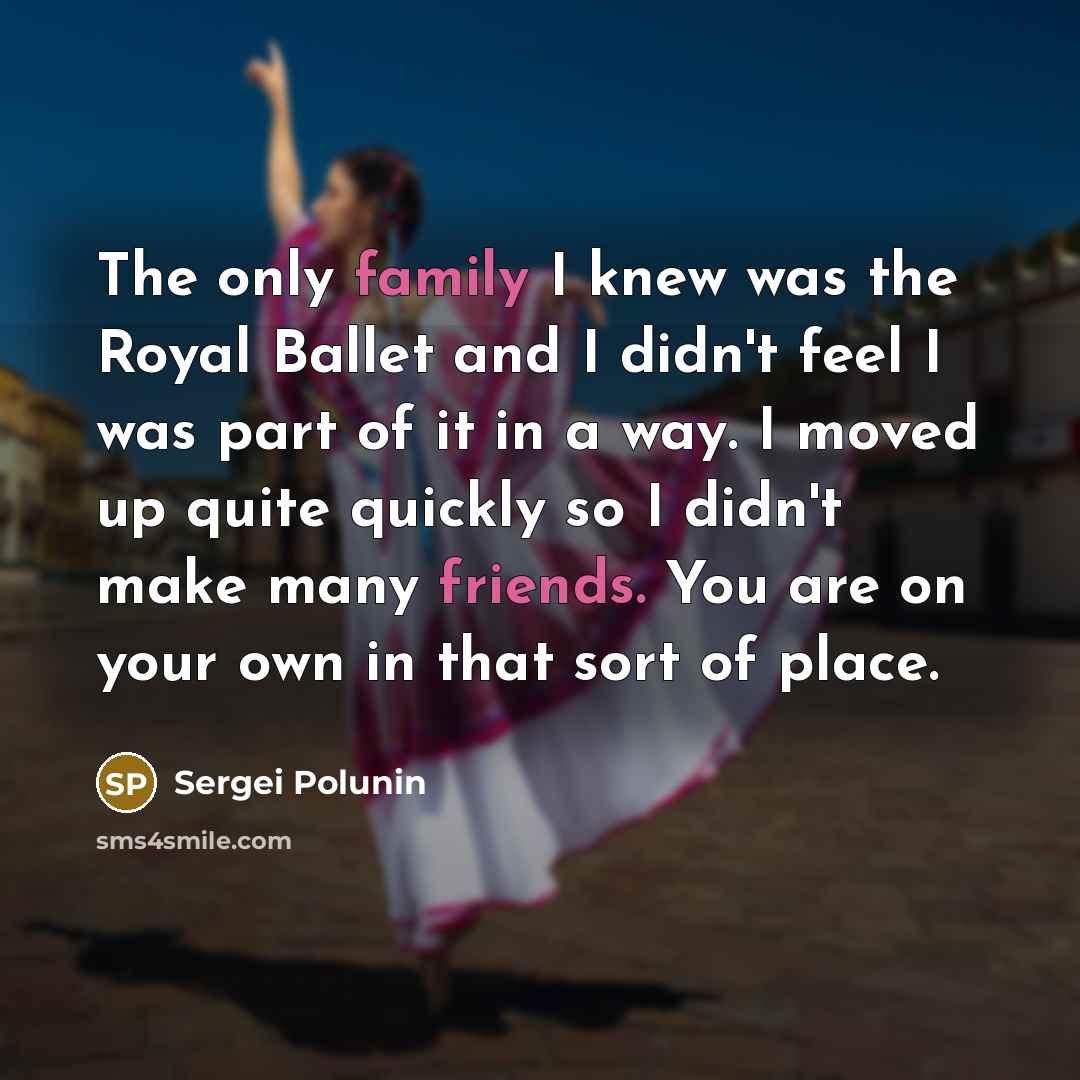 “The only family I knew was the Royal Ballet and…” quote by Sergei Polunin