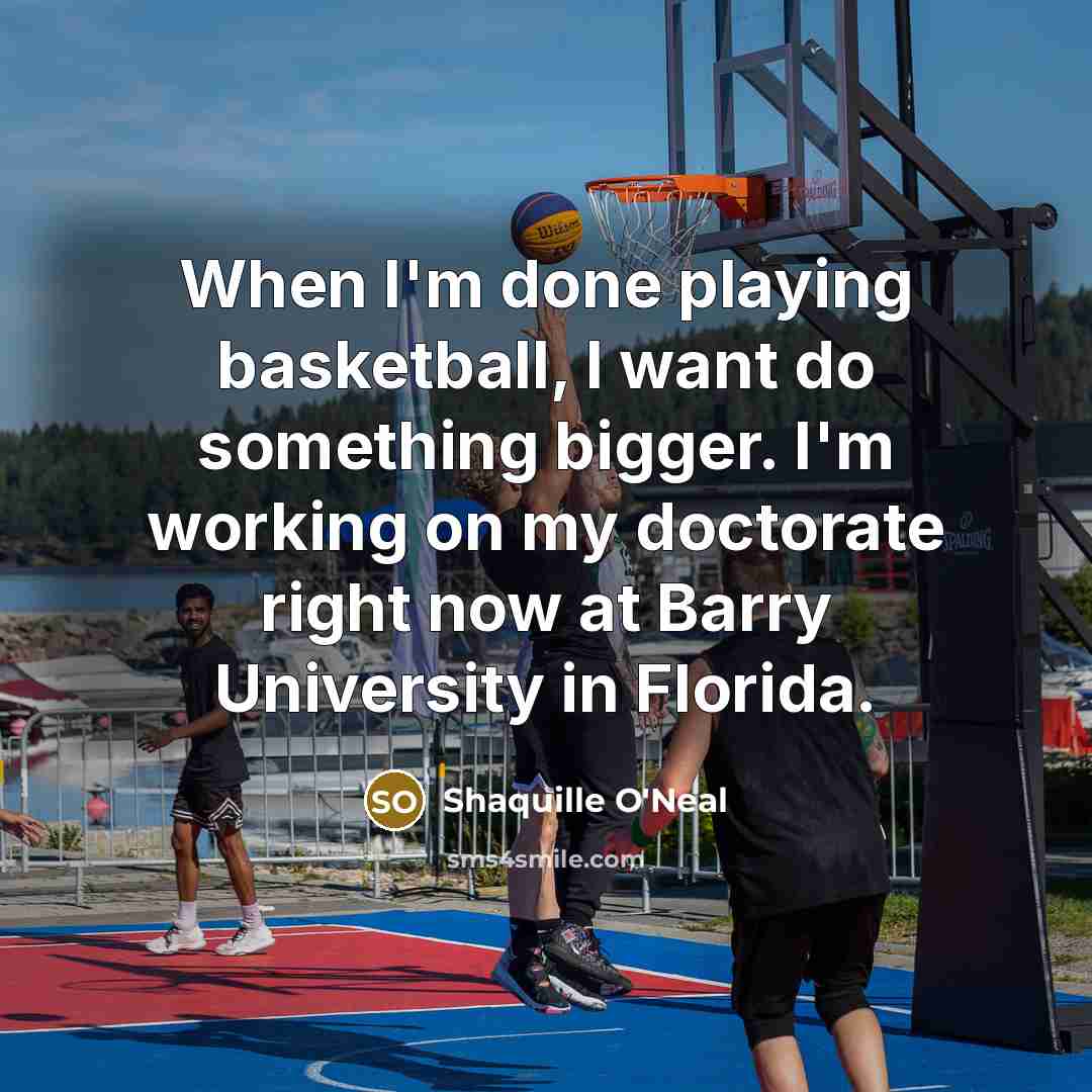 “When I'm done playing basketball, I want do something bigger.…” quote by Shaquille O'Neal