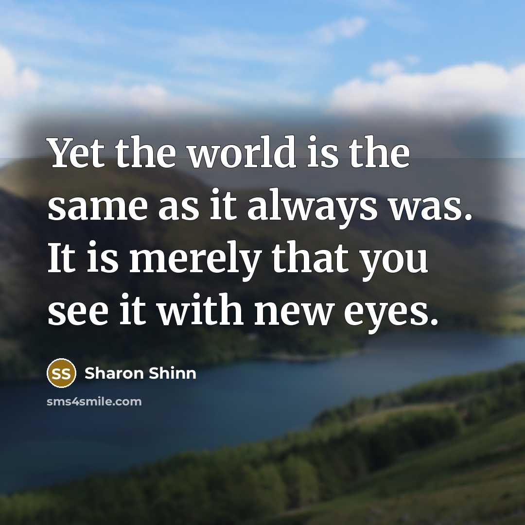 “Yet the world is the same as it always was.…” quote by Sharon Shinn
