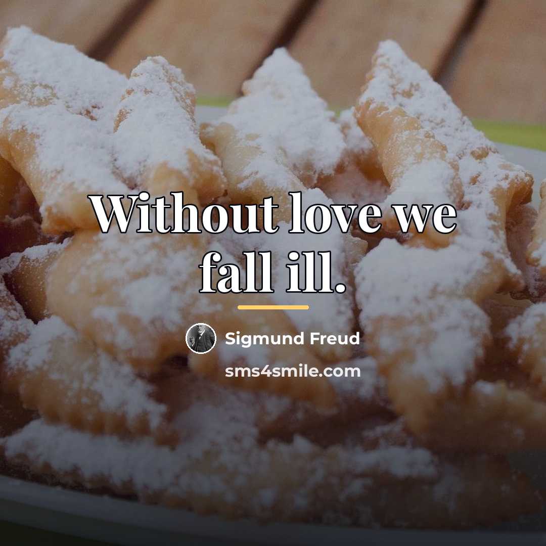 “Without love we fall ill.…” quote by Sigmund Freud