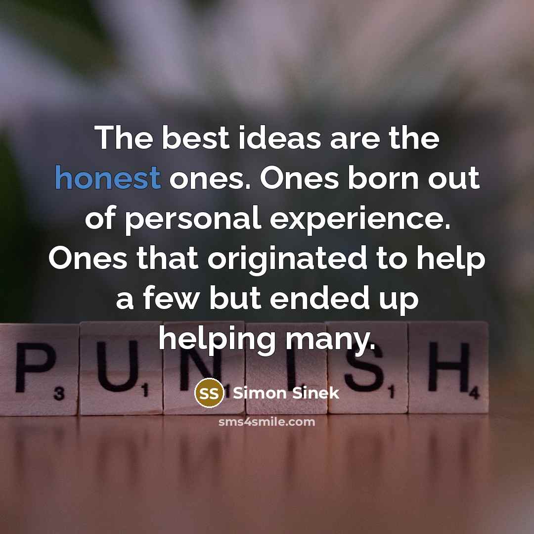 “The best ideas are the honest ones. Ones born out…” quote by Simon Sinek