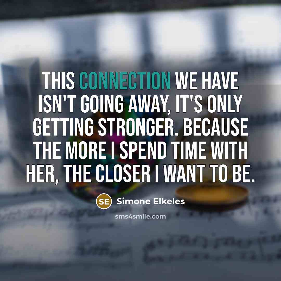 “This connection we have isn't going away, it's only getting…” quote by Simone Elkeles