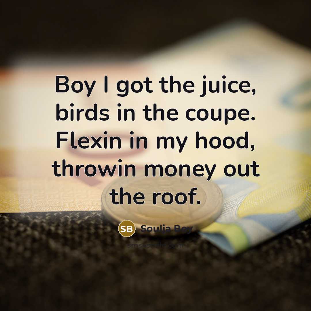 “Boy I got the juice, birds in the coupe. Flexin…” quote by Soulja Boy