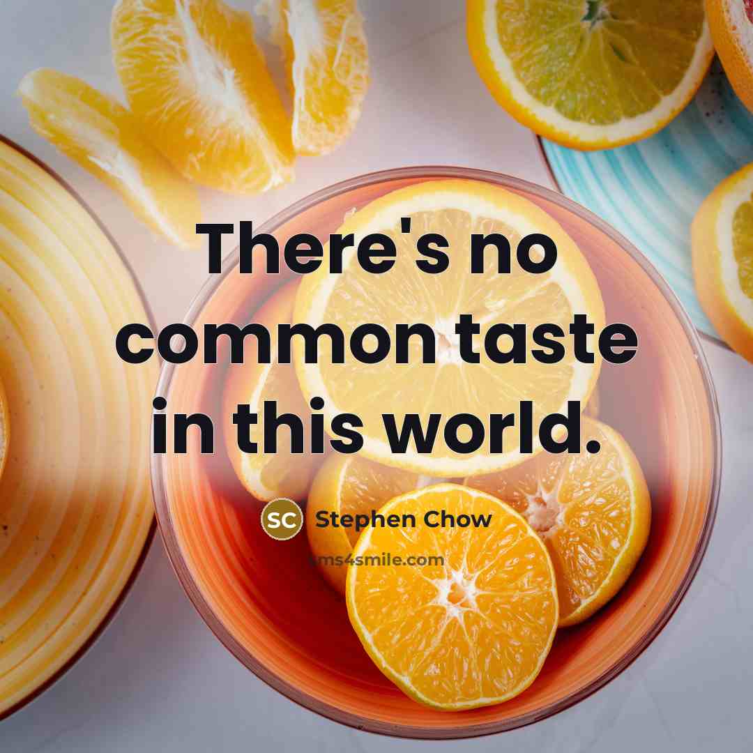 “There's no common taste in this world.…” quote by Stephen Chow