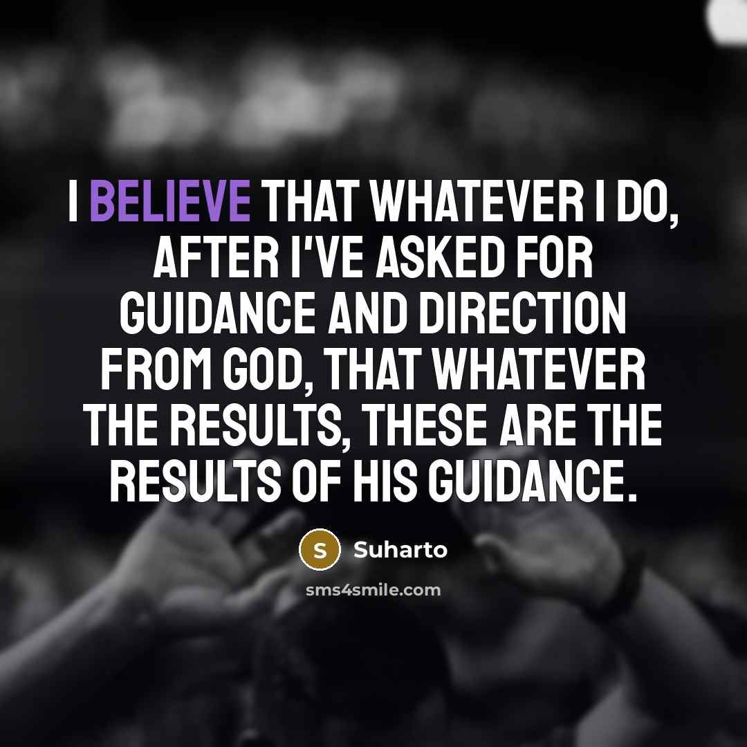 “I believe that whatever I do, after I've asked for…” quote by Suharto