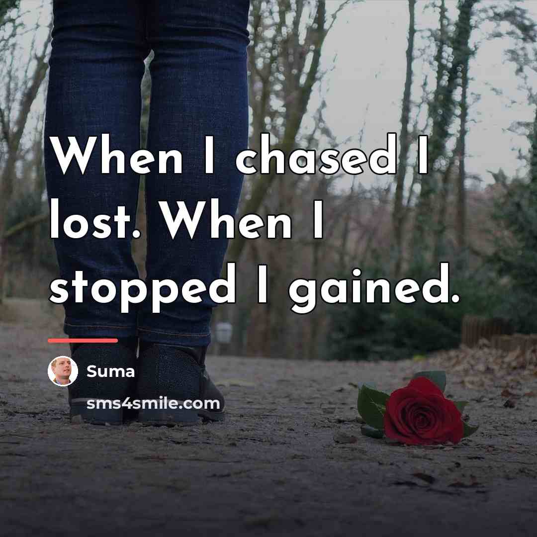 “When I chased I lost. When I stopped I gained.…” quote by Suma