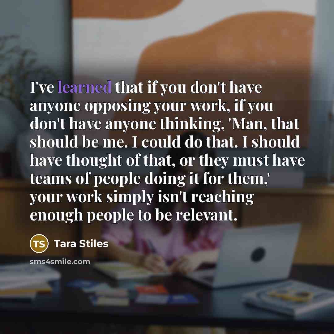 “I've learned that if you don't have anyone opposing your…” quote by Tara Stiles