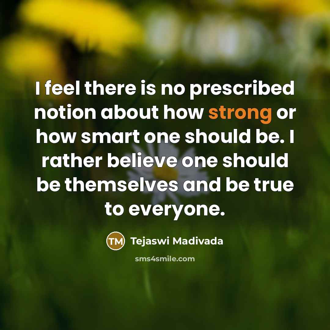 “I feel there is no prescribed notion about how strong…” quote by Tejaswi Madivada