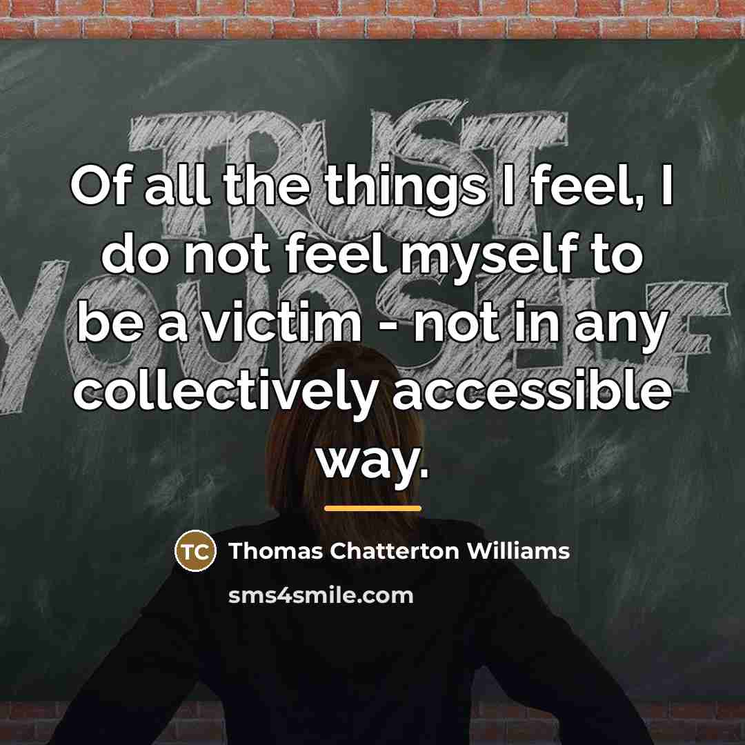 “Of all the things I feel, I do not feel…” quote by Thomas Chatterton Williams
