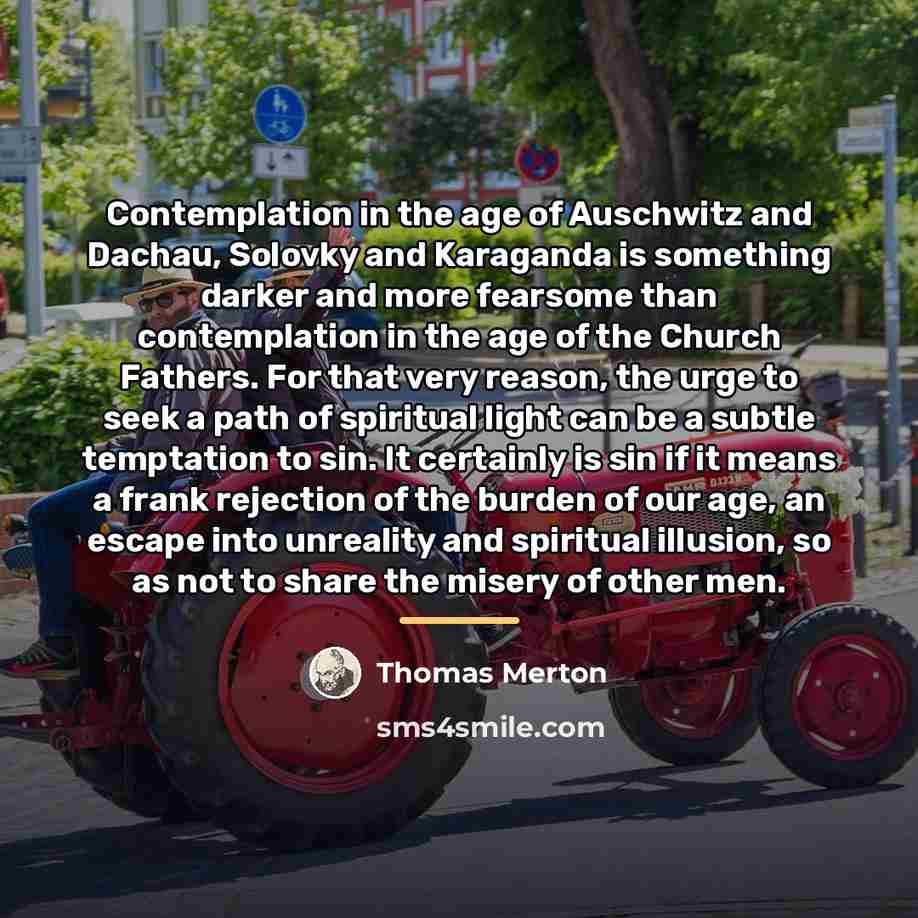 “Contemplation in the age of Auschwitz and Dachau, Solovky and…” quote by Thomas Merton