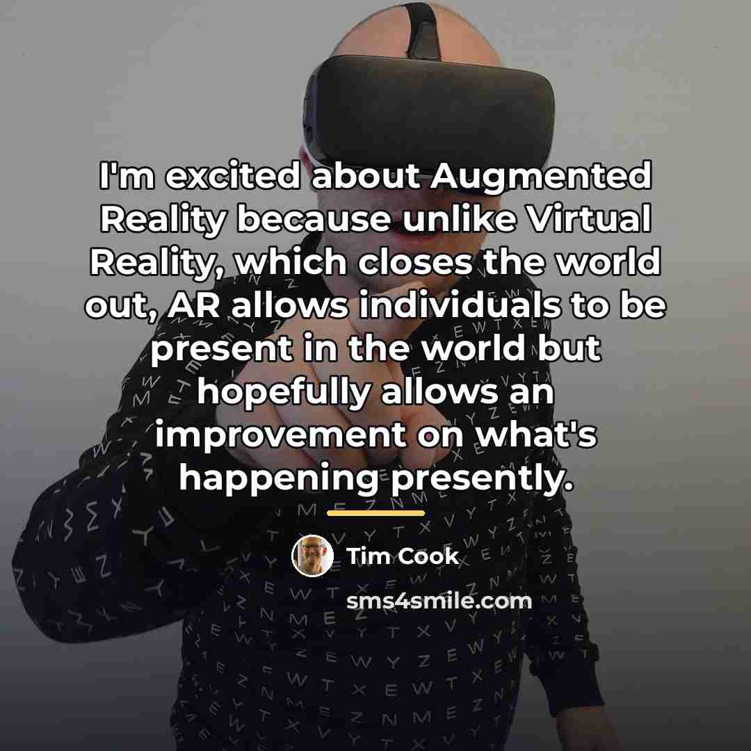 “I'm excited about Augmented Reality because unlike Virtual Reality, which…” quote by Tim Cook
