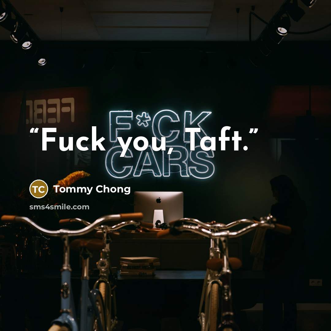 “Fuck you, Taft.” quote by Tommy Chong
