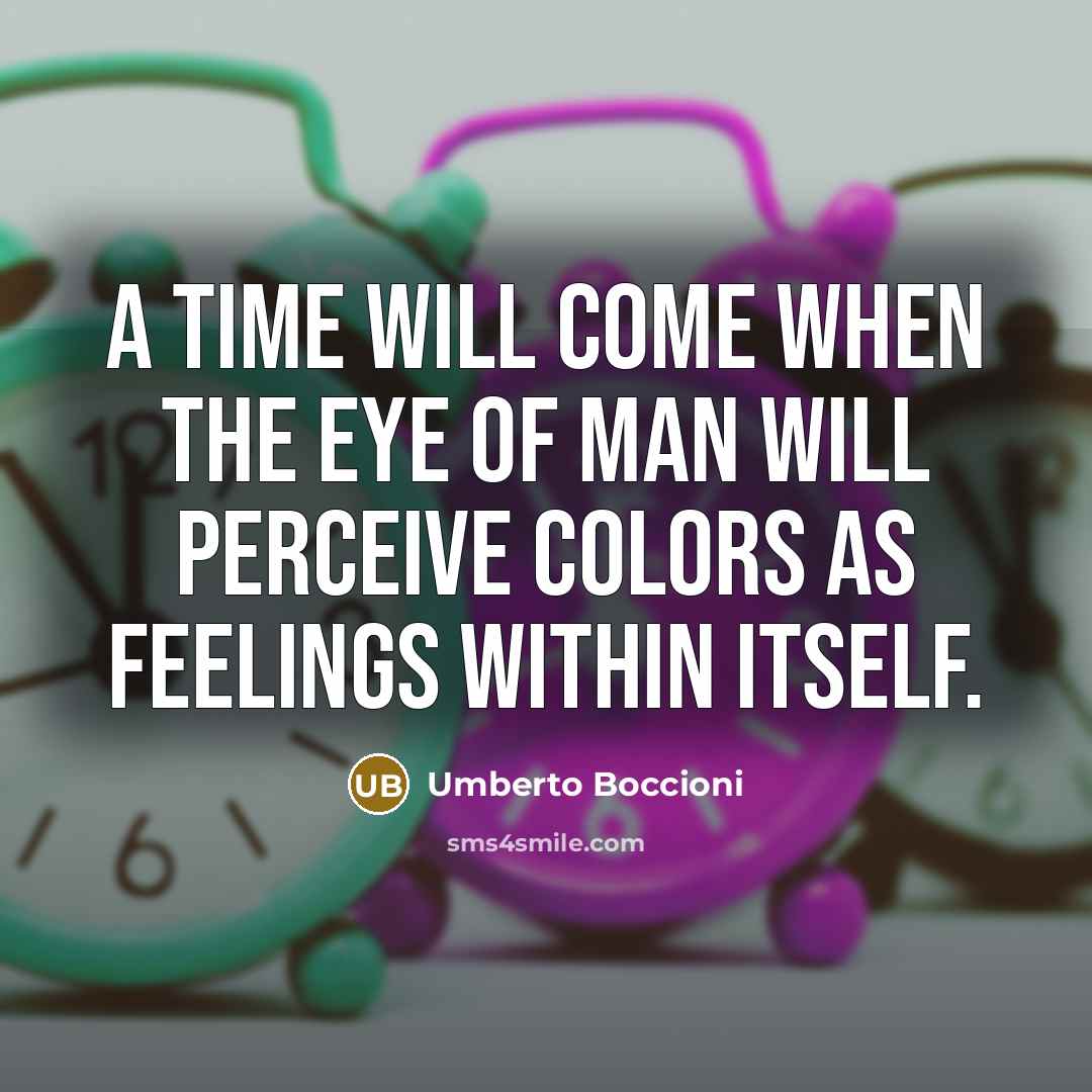 “A time will come when the eye of man will…” quote by Umberto Boccioni