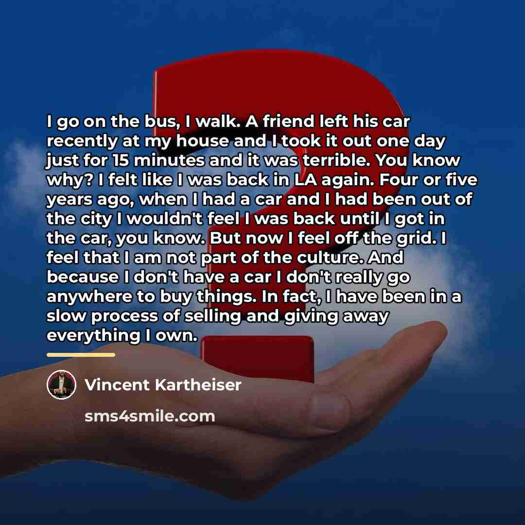 “I go on the bus, I walk. A friend left…” quote by Vincent Kartheiser