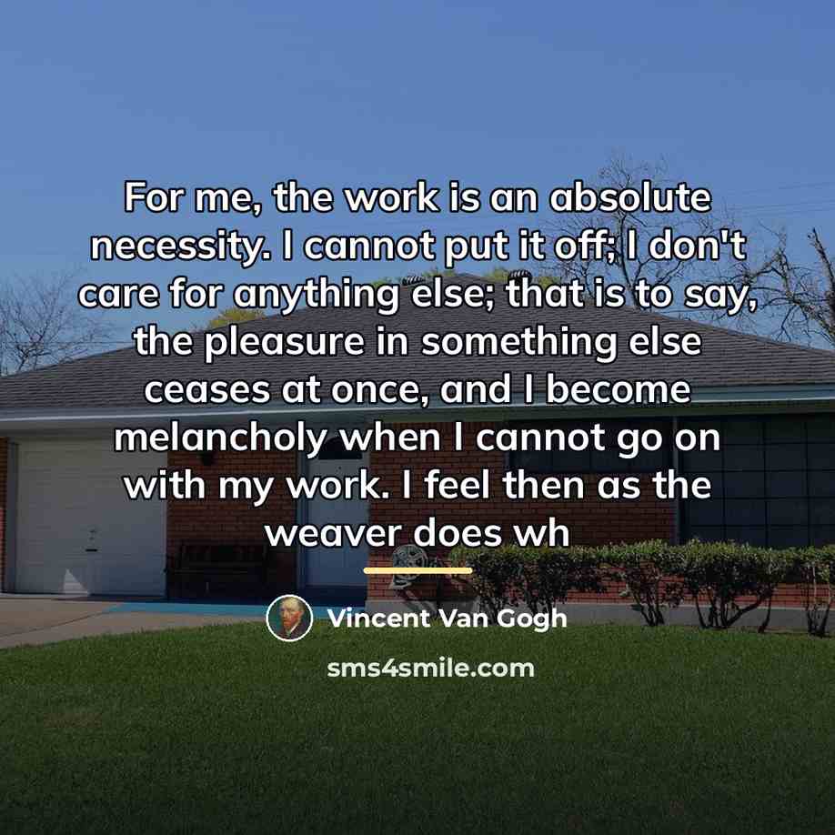“For me, the work is an absolute necessity. I cannot…” quote by Vincent Van Gogh
